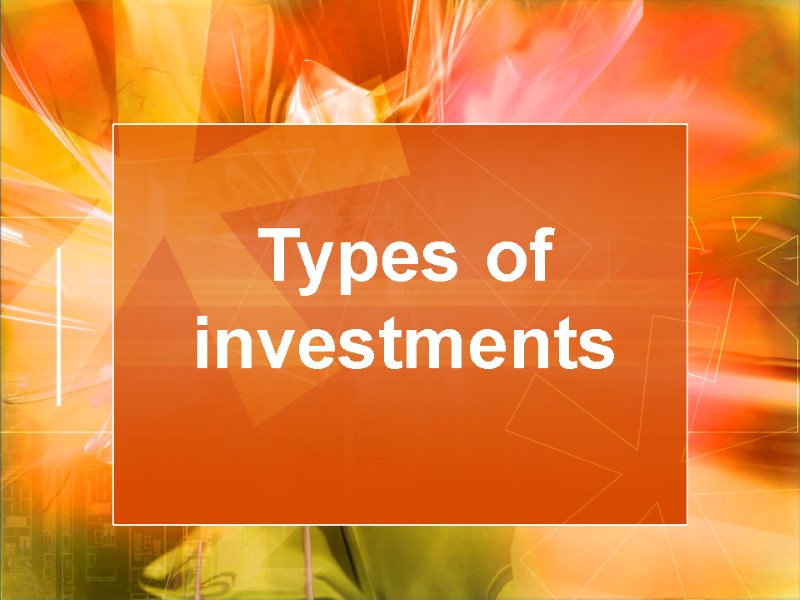 Types of investments